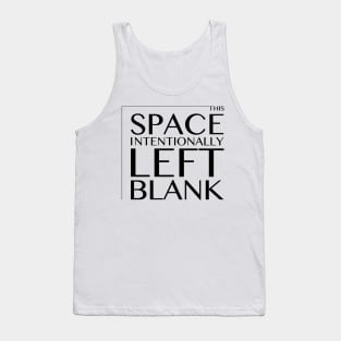 This Space Intentionally Left Blank - BLACK TEXT Tank Top